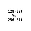 128 bit and 256 bit difference explained